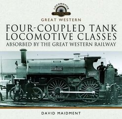 Four-coupled Tank Locomotive Classes Absorbed by the Great Western Railway цена и информация | Путеводители, путешествия | pigu.lt