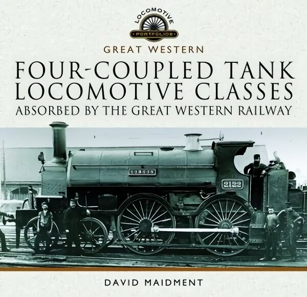 Four-coupled Tank Locomotive Classes Absorbed by the Great Western Railway цена и информация | Kelionių vadovai, aprašymai | pigu.lt