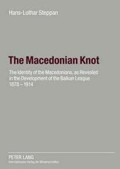 Macedonian Knot: The Identity of the Macedonians, as Revealed in the Development of the Balkan League 1878-1914- The Role of Macedonia in the Strategy of the Entente Before the First World War New edition kaina ir informacija | Istorinės knygos | pigu.lt