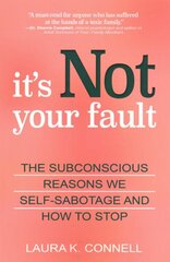 It's Not Your Fault: The Subconscious Reasons We Self-Sabotage and How to Stop цена и информация | Самоучители | pigu.lt
