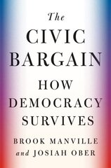 Civic Bargain: How Democracy Survives kaina ir informacija | Istorinės knygos | pigu.lt
