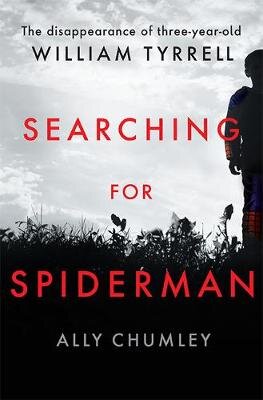 Searching for Spiderman: The Disappearance of Three-year-old William Tyrrell Paperback цена и информация | Biografijos, autobiografijos, memuarai | pigu.lt