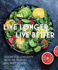 Live Longer, Live Better: Lessons for Longevity from the Worlds Healthiest Zones, Volume 12 цена и информация | Книги рецептов | pigu.lt