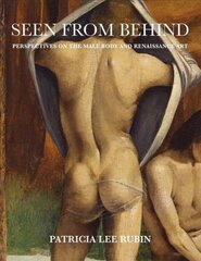 Seen from Behind: Perspectives on the Male Body and Renaissance Art цена и информация | Книги об искусстве | pigu.lt