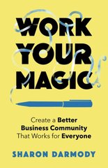 Work Your Magic: Create a Better Business Community That Works for Everyone цена и информация | Книги по экономике | pigu.lt