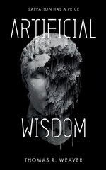 Artificial Wisdom: The unputdownable climate and AI technothriller for fans of murder-mystery and fast-paced twists and turns цена и информация | Фантастика, фэнтези | pigu.lt