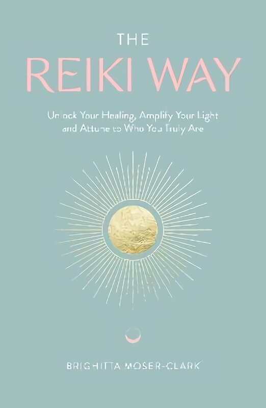 Reiki Way: Unlock Your Healing, Amplify Your Light and Attune to Who You Truly Are kaina ir informacija | Saviugdos knygos | pigu.lt