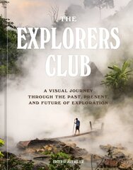 Explorers Club: A Visual Journey Through the Past, Present, and Future of Exploration kaina ir informacija | Biografijos, autobiografijos, memuarai | pigu.lt
