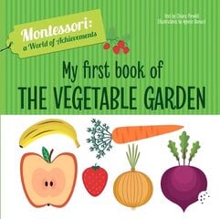 My First Book of the Vegetable Garden: Montessori: A World of Achievements цена и информация | Книги для малышей | pigu.lt