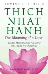 Blooming of a Lotus: Revised Edition of the Classic Guided Meditation for Achieving the Miracle of Mi ndfulness цена и информация | Духовная литература | pigu.lt