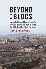 Beyond the Blocs: Jewish Settlement East of Israel's Security Barrier and How to Avert the Slide to a One-State Outcome цена и информация | Книги по социальным наукам | pigu.lt