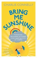 Bring Me Sunshine: A Windswept, Rain-Soaked, Sun-Kissed, Snow-Capped Guide To Our Weather цена и информация | Книги о питании и здоровом образе жизни | pigu.lt