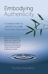 Embodying Authenticity: A Somatic Path to Transforming Self, Team and Organisation kaina ir informacija | Ekonomikos knygos | pigu.lt