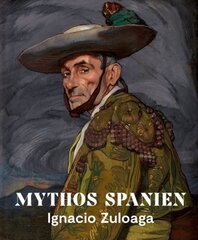 Mythos Spanien: Ignacio Zuloaga 18701945 цена и информация | Книги об искусстве | pigu.lt