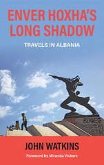 Enver Hoxha's Long Shadow: Travels in Albania kaina ir informacija | Kelionių vadovai, aprašymai | pigu.lt