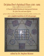 Dr John Dee's Spiritual Diary (1583-1608): a completely new & reset edition of True & Faithful Relation... with a complete translation of all Latin passages kaina ir informacija | Dvasinės knygos | pigu.lt