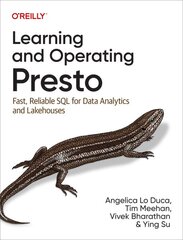 Learning and Operating Presto: Fast, Reliable SQL for Data Analytics and Lakehouses kaina ir informacija | Ekonomikos knygos | pigu.lt