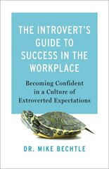 Introvert`s Guide to Success in the Workplac Becoming Confident in a Culture of Extroverted Expectations kaina ir informacija | Saviugdos knygos | pigu.lt