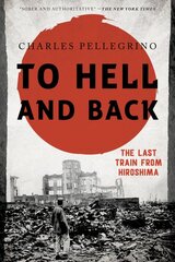 To Hell and Back: The Last Train from Hiroshima kaina ir informacija | Istorinės knygos | pigu.lt