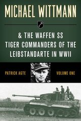 Michael Wittmann & the Waffen Ss Tiger Commanders of the Leibstandarte in WWII kaina ir informacija | Istorinės knygos | pigu.lt