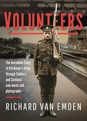 Volunteers: The Incredible Story of Kitchener's Army Through Soldiers' and Civilians' Own Words and Photographs цена и информация | Исторические книги | pigu.lt