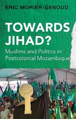 Towards Jihad?: Muslims and Politics in Postcolonial Mozambique цена и информация | Исторические книги | pigu.lt