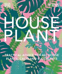 RHS House Plant: Practical Advice for All House Plants, Cacti and Succulents kaina ir informacija | Knygos apie sodininkystę | pigu.lt