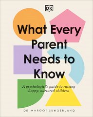 What Every Parent Needs to Know: A Psychologist's Guide to Raising Happy, Nurtured Children kaina ir informacija | Saviugdos knygos | pigu.lt