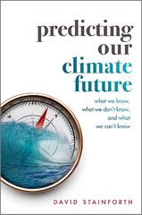 Predicting Our Climate Future: What We Know, What We Don't Know, And What We Can't Know цена и информация | Книги по социальным наукам | pigu.lt