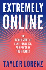 Extremely Online: The Untold Story of Fame, Influence and Power on the Internet kaina ir informacija | Socialinių mokslų knygos | pigu.lt