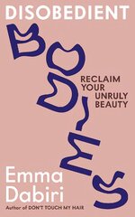 Disobedient Bodies: Reclaim Your Unruly Beauty Main цена и информация | Книги по социальным наукам | pigu.lt