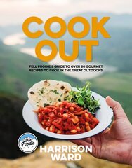 Cook Out: Fell Foodies guide to over 80 gourmet recipes to cook in the great outdoors цена и информация | Книги рецептов | pigu.lt