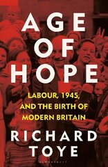 Age of Hope: Labour, 1945, and the Birth of Modern Britain цена и информация | Книги по социальным наукам | pigu.lt