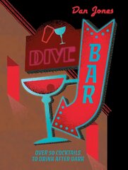 Dive Bar: Over 50 cocktails to drink after dark цена и информация | Книги рецептов | pigu.lt