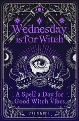 Wednesday is for Witch: A Spell a Day for Good Witch Vibes kaina ir informacija | Saviugdos knygos | pigu.lt