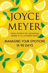 Managing Your Emotions in 90 days: Daily Wisdom for Remaining Stable in an Unstable World цена и информация | Духовная литература | pigu.lt