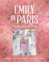 Official Emily in Paris Cocktail Book: Glamorous Mixed Drinks for Any Time of Day kaina ir informacija | Receptų knygos | pigu.lt