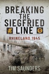 Breaking the Siegfried Line: Rhineland, February 1945 kaina ir informacija | Istorinės knygos | pigu.lt