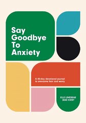 Say Goodbye to Anxiety: A 40-Day Devotional Journal to Overcome Fear and Worry цена и информация | Духовная литература | pigu.lt