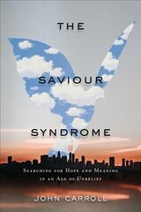 Saviour Syndrome: Searching for Hope and Meaning in an Age of Unbelief цена и информация | Духовная литература | pigu.lt