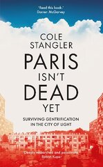 Paris Isn't Dead Yet: Surviving Gentrification in the City of Light цена и информация | Книги по социальным наукам | pigu.lt