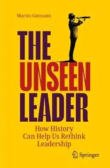 Unseen Leader: How History Can Help Us Rethink Leadership 1st ed. 2023 цена и информация | Книги по экономике | pigu.lt