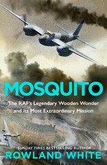 Mosquito: The RAF's Legendary Wooden Wonder and its Most Extraordinary Mission kaina ir informacija | Socialinių mokslų knygos | pigu.lt