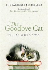 Goodbye Cat: The uplifting tale of wise cats and their humans by the global bestselling author of THE TRAVELLING CAT CHRONICLES цена и информация | Фантастика, фэнтези | pigu.lt