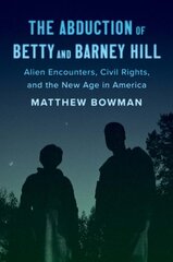 Abduction of Betty and Barney Hill: Alien Encounters, Civil Rights, and the New Age in America kaina ir informacija | Istorinės knygos | pigu.lt