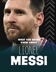 What You Never Knew About Lionel Messi kaina ir informacija | Knygos paaugliams ir jaunimui | pigu.lt