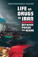 Life on Drugs in Iran: Between Prison and Rehab цена и информация | Исторические книги | pigu.lt