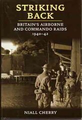 Striking Back: Britain'S Airborne & Commando Raids 1940-42 kaina ir informacija | Istorinės knygos | pigu.lt