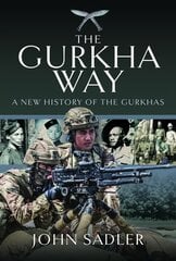 Gurkha Way: A New History of the Gurkhas цена и информация | Книги по социальным наукам | pigu.lt