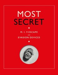 Most Secret: M.I.9 Escape and Evasion Devices цена и информация | Исторические книги | pigu.lt